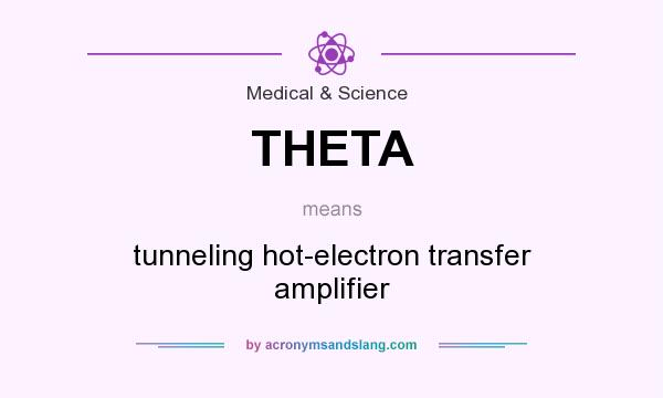 What does THETA mean? It stands for tunneling hot-electron transfer amplifier