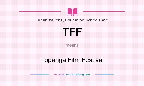 What does TFF mean? It stands for Topanga Film Festival