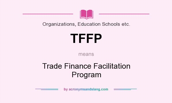 What does TFFP mean? It stands for Trade Finance Facilitation Program