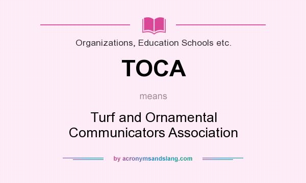 What does TOCA mean? It stands for Turf and Ornamental Communicators Association