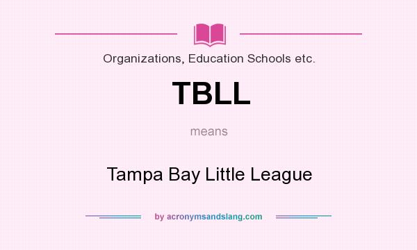 What does TBLL mean? It stands for Tampa Bay Little League