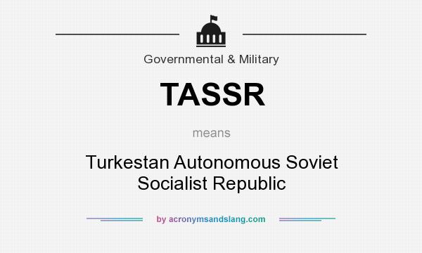 What does TASSR mean? It stands for Turkestan Autonomous Soviet Socialist Republic
