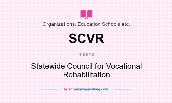 What does SCVR mean? It stands for Statewide Council for Vocational Rehabilitation
