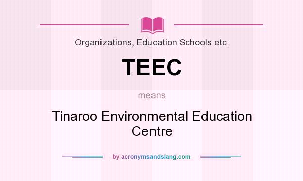 What does TEEC mean? It stands for Tinaroo Environmental Education Centre