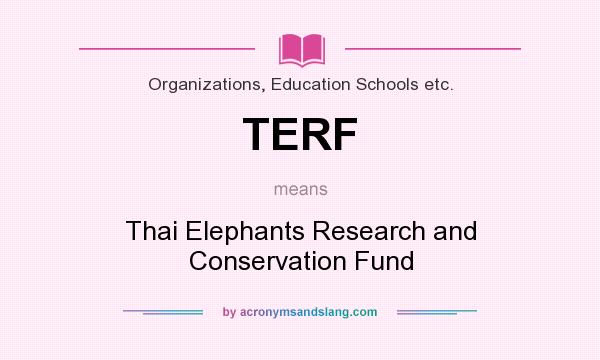 What does TERF mean? It stands for Thai Elephants Research and Conservation Fund