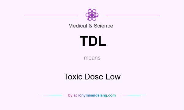 What does TDL mean? It stands for Toxic Dose Low