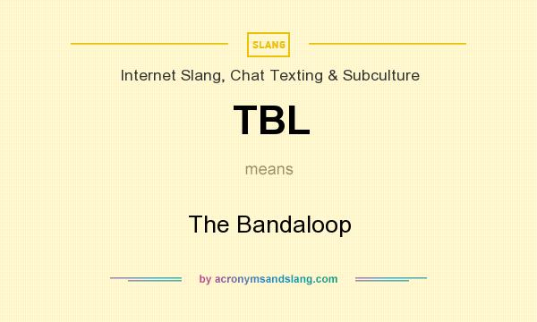 What does TBL mean? It stands for The Bandaloop