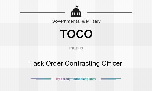 What does TOCO mean? It stands for Task Order Contracting Officer