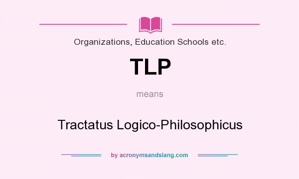 What does TLP mean? It stands for Tractatus Logico-Philosophicus