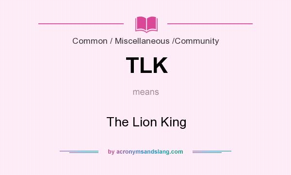 What does TLK mean? It stands for The Lion King