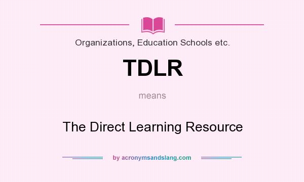 What does TDLR mean? It stands for The Direct Learning Resource