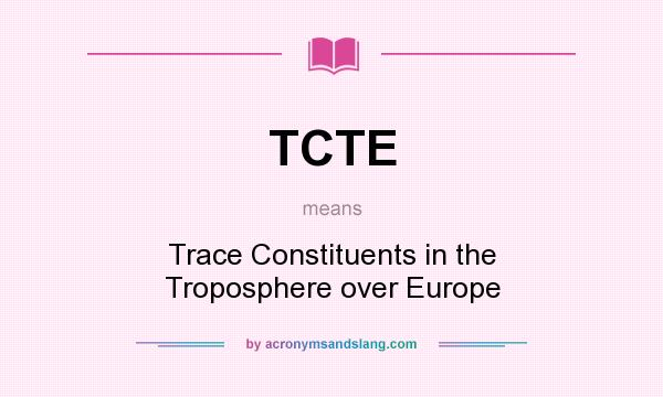 What does TCTE mean? It stands for Trace Constituents in the Troposphere over Europe