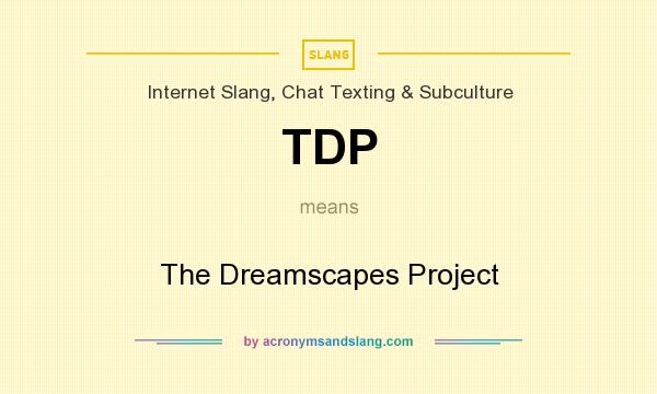 What does TDP mean? It stands for The Dreamscapes Project