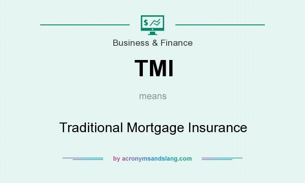 What does TMI mean? It stands for Traditional Mortgage Insurance