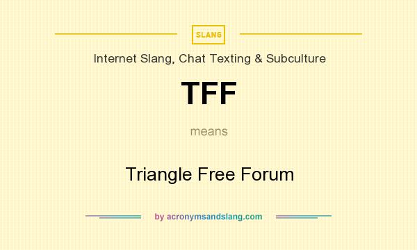 What does TFF mean? It stands for Triangle Free Forum