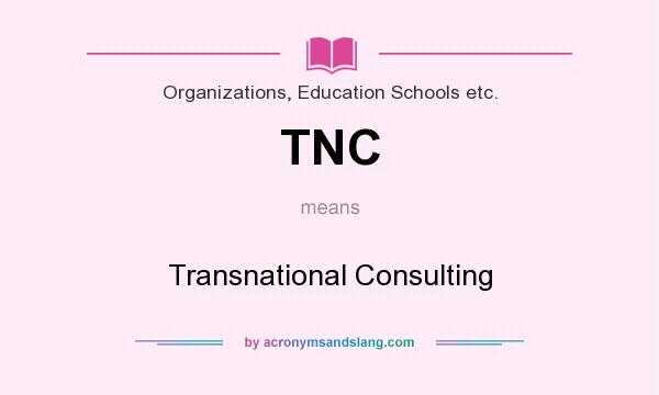 What does TNC mean? It stands for Transnational Consulting