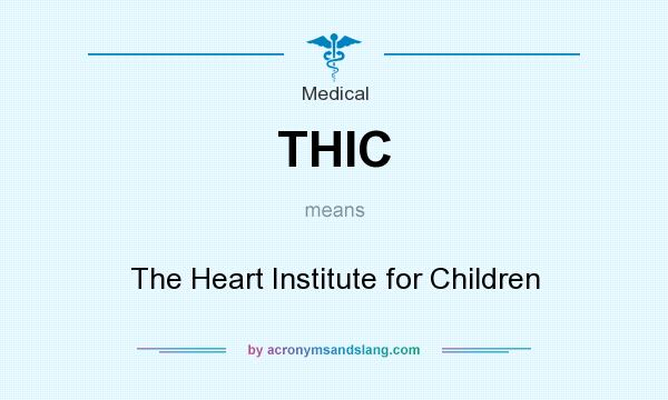 What does THIC mean? It stands for The Heart Institute for Children