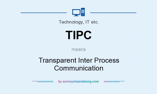 What does TIPC mean? It stands for Transparent Inter Process Communication