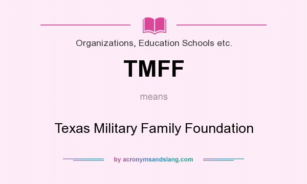 What does TMFF mean? It stands for Texas Military Family Foundation