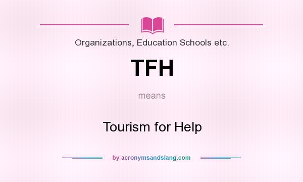 What does TFH mean? It stands for Tourism for Help