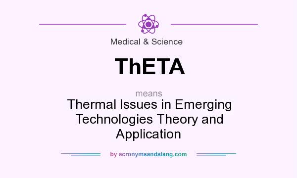 What does ThETA mean? It stands for Thermal Issues in Emerging Technologies Theory and Application