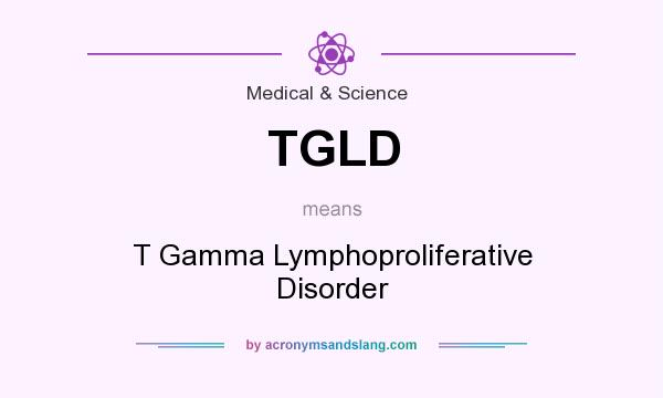 What does TGLD mean? It stands for T Gamma Lymphoproliferative Disorder