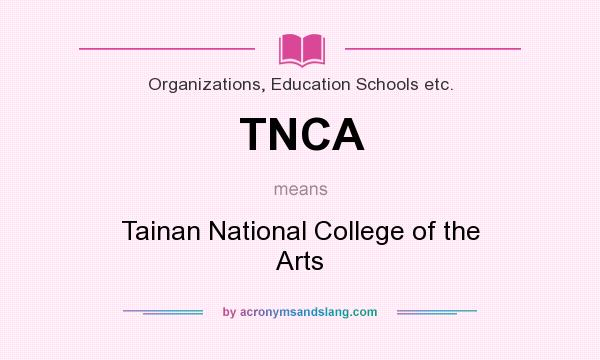 What does TNCA mean? It stands for Tainan National College of the Arts