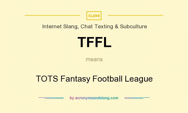 What does TFFL mean? It stands for TOTS Fantasy Football League