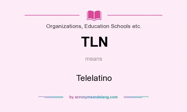 What does TLN mean? It stands for Telelatino