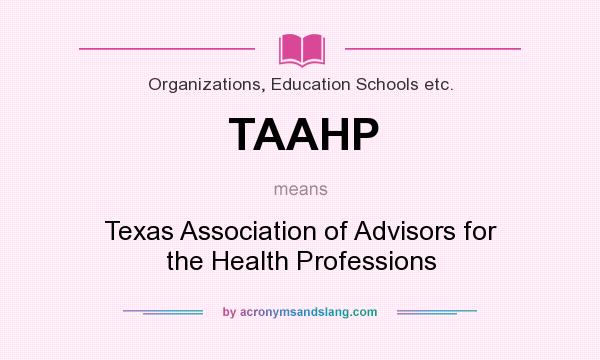What does TAAHP mean? It stands for Texas Association of Advisors for the Health Professions