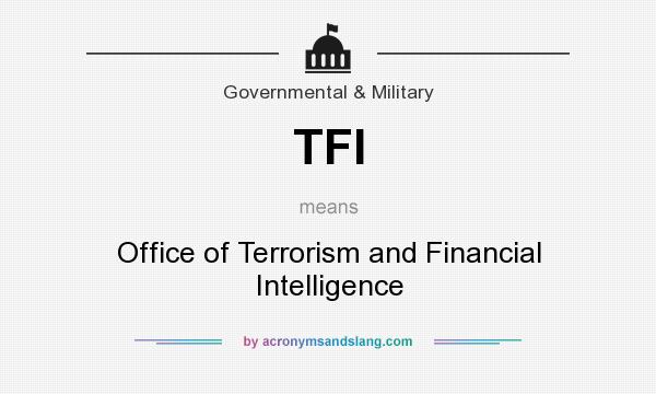 What does TFI mean? It stands for Office of Terrorism and Financial Intelligence