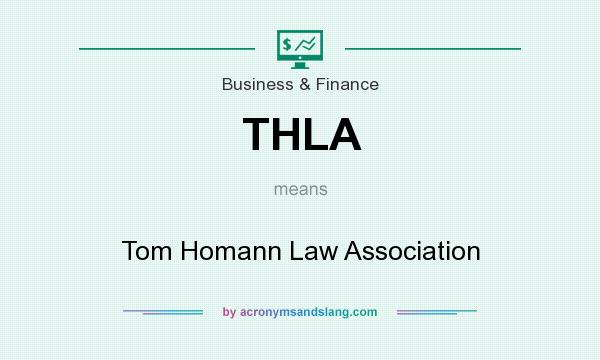 What does THLA mean? It stands for Tom Homann Law Association