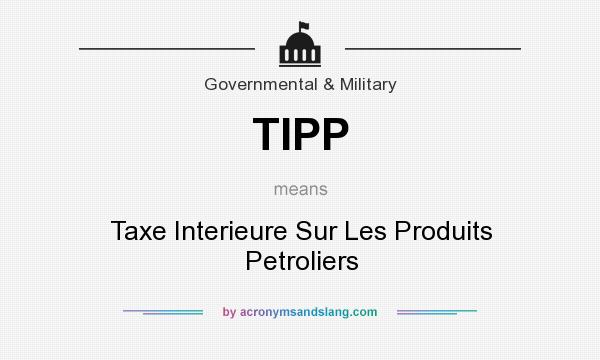 What does TIPP mean? It stands for Taxe Interieure Sur Les Produits Petroliers