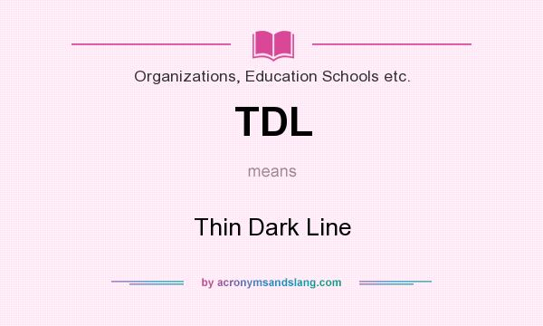 What does TDL mean? It stands for Thin Dark Line