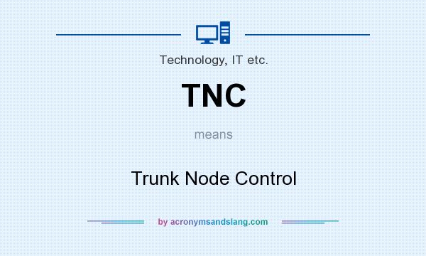 What does TNC mean? It stands for Trunk Node Control