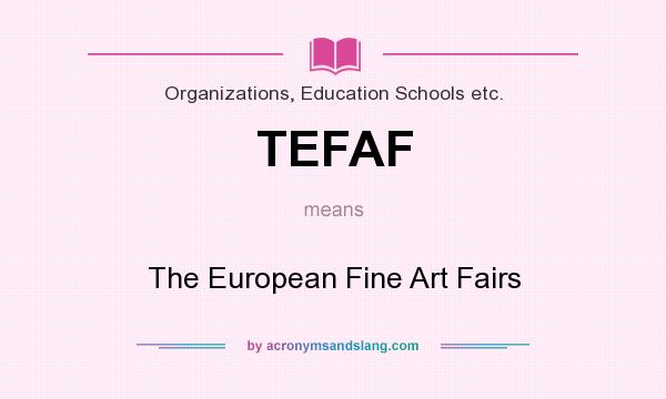 What does TEFAF mean? It stands for The European Fine Art Fairs