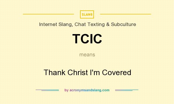 What does TCIC mean? It stands for Thank Christ I`m Covered