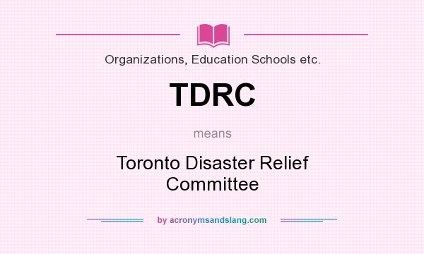 What does TDRC mean? It stands for Toronto Disaster Relief Committee