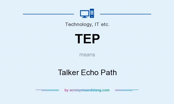 What does TEP mean? It stands for Talker Echo Path