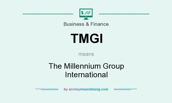 What does TMGI mean? It stands for The Millennium Group International