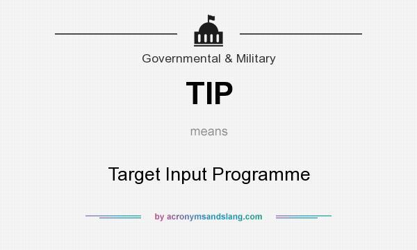 What does TIP mean? It stands for Target Input Programme