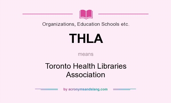 What does THLA mean? It stands for Toronto Health Libraries Association