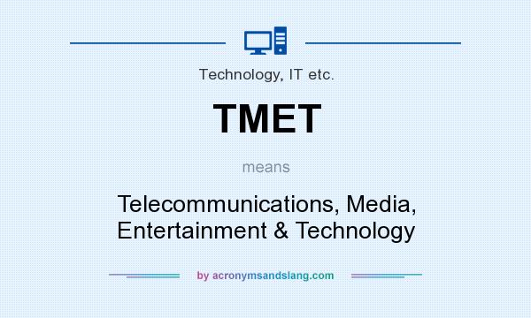 What does TMET mean? It stands for Telecommunications, Media, Entertainment & Technology