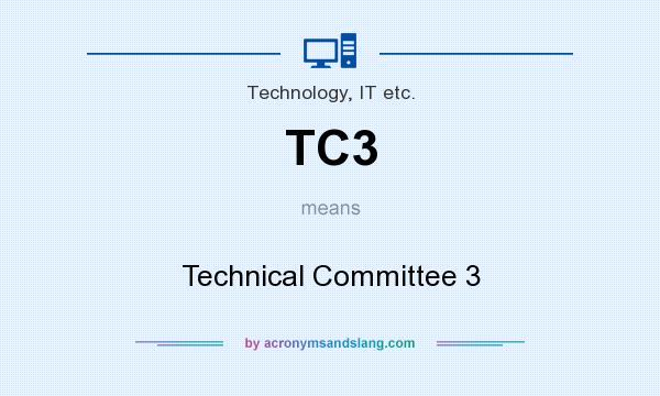 What does TC3 mean? It stands for Technical Committee 3