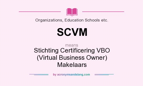 What does SCVM mean? It stands for Stichting Certificering VBO (Virtual Business Owner) Makelaars