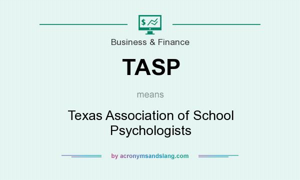 What does TASP mean? It stands for Texas Association of School Psychologists