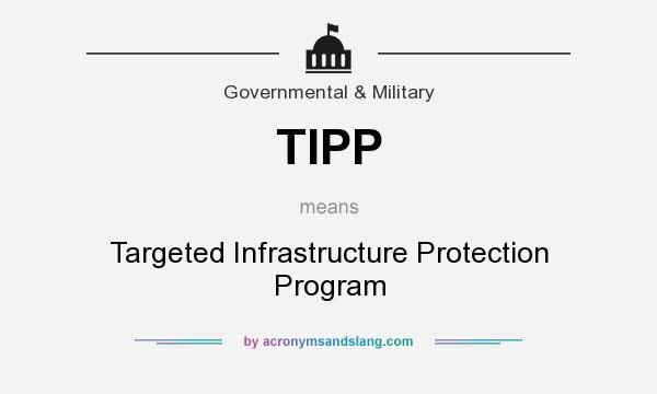 What does TIPP mean? It stands for Targeted Infrastructure Protection Program
