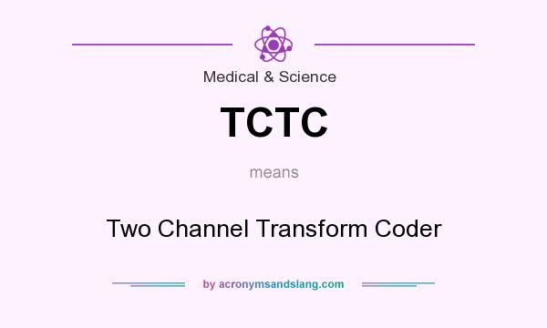 What does TCTC mean? It stands for Two Channel Transform Coder