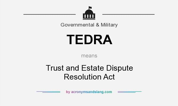 What does TEDRA mean? It stands for Trust and Estate Dispute Resolution Act