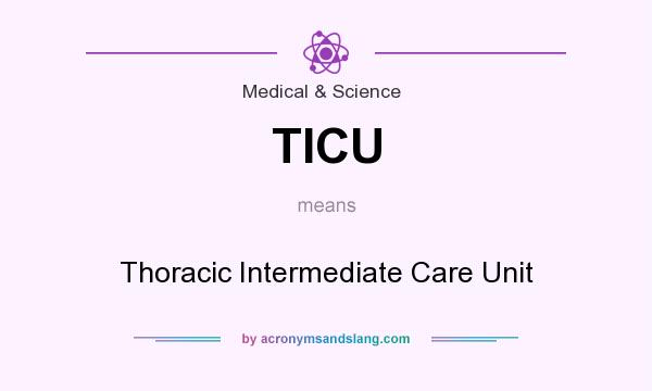 What does TICU mean? It stands for Thoracic Intermediate Care Unit